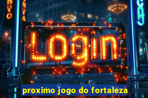 proximo jogo do fortaleza